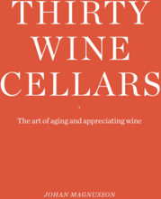 Thirty Winecellars - The Art Of Ageing And Appreciating Wine