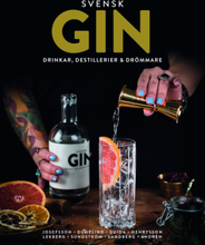 Svensk Gin - Drinkar, Destillerier & Drömmare