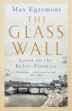 The Glass Wall - Lives On The Baltic Frontier