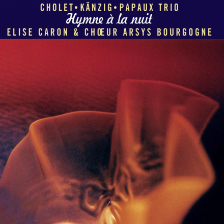 Cholet Kanzig Papaux Trio: Hymne À La Nuit