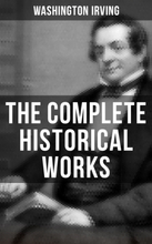 The Complete Historical Works of Washington Irving