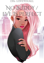 No Buddy / Eve is perfect
