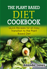 The Plant Based Diet Cookbook