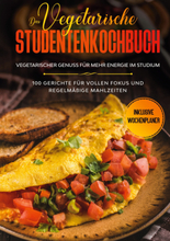 Das vegetarische Studentenkochbuch - vegetarischer Genuss für mehr Energie im Studium: 100 Gerichte für vollen Fokus und regelmäßige Mahlzeiten | I...