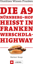 Die A9 Nürnberg – Hof heißt in Franken Werschdla-Highway. Unnützes Wissen Franken.