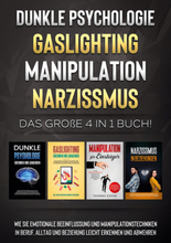 Dunkle Psychologie | Gaslighting | Manipulation | Narzissmus: Das große 4 in 1 Buch! Wie Sie emotionale Beeinflussung und Manipulationstechniken in...