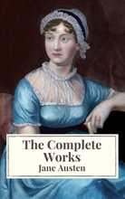The Complete Works of Jane Austen: Sense and Sensibility, Pride and Prejudice, Mansfield Park, Emma, Northanger Abbey, Persuasion, Lady ... Sanditi...