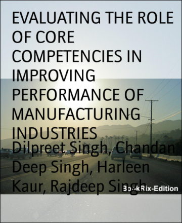 EVALUATING THE ROLE OF CORE COMPETENCIES IN IMPROVING PERFORMANCE OF MANUFACTURING INDUSTRIES