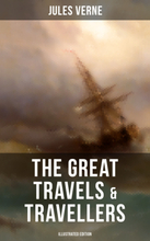 The Great Travels & Travellers (Illustrated Edition)