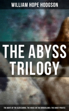 The Abyss Trilogy: The Boats of the Glen Carrig, The House on the Borderland & The Ghost Pirates