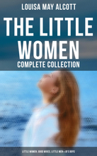 The Little Women - Complete Collection: Little Women, Good Wives, Little Men & Jo's Boys