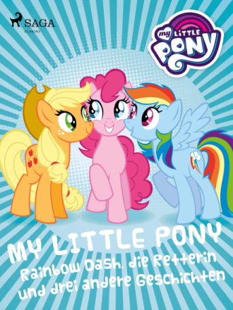 My Little Pony - Rainbow Dash, die Retterin und drei andere Geschichten
