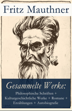 Gesammelte Werke: Philosophische Schriften, Kulturgeschichtliche Werke, Romane, Erzählungen, Autobiografie