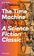 The Time Machine - A Science Fiction Classic (Unabridged)
