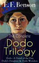 The Complete DODO TRILOGY: Dodo - A Detail of the Day, Dodo's Daughter & Dodo Wonders
