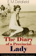 The Diary of a Provincial Lady (Unabridged Edition With Original Illustrations): Humorous Classic From the Renowned Author of Thank Heaven Fasting,...