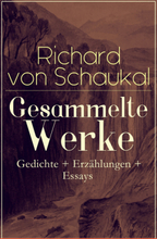 Gesammelte Werke: Gedichte + Erzählungen + Essays