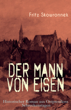 Der Mann von Eisen (Historischer Roman aus Ostpreußens Schreckenstagen)