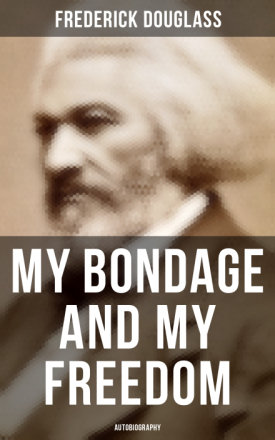 My Bondage and My Freedom (Autobiography)