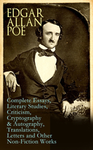 Edgar Allan Poe: Complete Essays, Literary Studies, Criticism, Cryptography & Autography, Translations, Letters and Other Non-Fiction Works