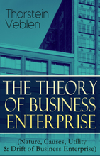 THE THEORY OF BUSINESS ENTERPRISE (Nature, Causes, Utility & Drift of Business Enterprise)