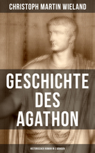 Geschichte des Agathon (Historischer Roman in 2 Bänden)