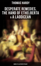 Desperate Remedies, The Hand of Ethelberta & A Laodicean: Complete Illustrated Trilogy