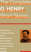 The Complete O. Henry Short Stories (Rolling Stones + Cabbages and Kings + Options + Roads of Destiny + The Four Million + The Trimmed Lamp + The V...