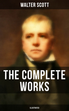 The Complete Works of Sir Walter Scott (Illustrated)