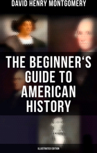 The Beginner's Guide to American History (Illustrated Edition)