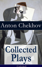 Collected Plays of Anton Chekhov (Unabridged): 12 Plays including On the High Road, Swan Song, Ivanoff, The Anniversary, The Proposal, The Wedding,...