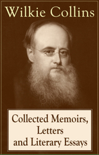 Collected Memoirs, Letters and Literary Essays of Wilkie Collins