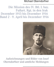 Die Mission des IV. Btl. I. bay. Fußart. Rgt. in den Irak Dezember 1915 bis Dezember 1916 - Band 2 9. April 1916 bis Dezember