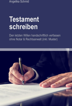 Testament schreiben - Den letzten Willen handschriftlich verfassen ohne Notar & Rechtsanwalt (inkl. Muster)