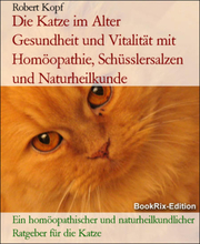 Die Katze im Alter Gesundheit und Vitalität mit Homöopathie, Schüsslersalzen und Naturheilkunde