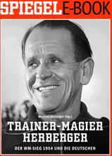 Trainer-Magier Sepp Herberger - Der WM-Sieg 1954 und die Deutschen
