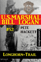 U.S. Marshal Bill Logan, Band 52: Longhorn-Trail