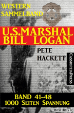 U.S. Marshal Bill Logan, Band 41-48 (Western-Sammelband - 1000 Seiten Spannung)