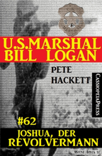 U.S. Marshal Bill Logan, Band 62: Joshua, der Revolvermann