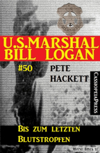 U.S. Marshal Bill Logan, Band 50: Bis zum letzten Blutstropfen