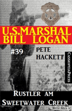 U.S. Marshal Bill Logan, Band 39: Rustler am Sweetwater Creek