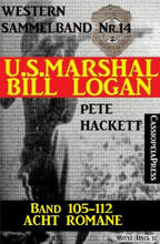 U.S. Marshal Bill Logan, Band 105 bis 112: Acht Romane (U.S. Marshal Western Sammelband)