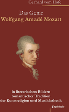 Das Genie Wolfgang Amadé Mozart in literarischen Bildern romantischer Tradition der Kunstreligion und Musikästhetik