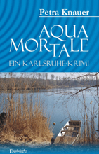 Aqua Mortale. Ein Karlsruhe-Krimi