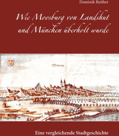 Wie Moosburg von Landshut und München überholt wurde