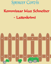 Kommissar Max Schneider - Lattenkrimi