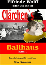 Elfriede Wolff oder wie ich in Clärchen's Ballhaus kam ...