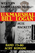 U.S. Marshal Bill Logan, Band 73-80: Acht Romane (U.S. Marshal Western Sammelband)
