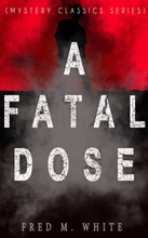 A FATAL DOSE (Mystery Classics Series)