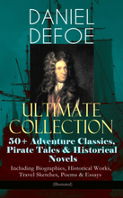 DANIEL DEFOE Ultimate Collection: 50+ Adventure Classics, Pirate Tales & Historical Novels - Including Biographies, Historical Works, Travel Sketch...